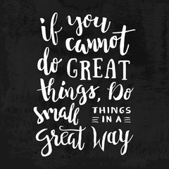 Fototapeta na wymiar If You Cannot Do Great Things, Do Small Things In a Great Way - Motivation phrase, hand lettering saying. Motivational quote about progress and dreams. Inspirational typography poster.