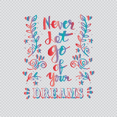 Never let go of your dreams. Hand lettering calligraphy.