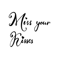 Miss your kisses - freehand ink inspirational romantic quote