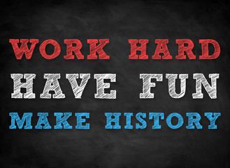 work hard have fun and make history