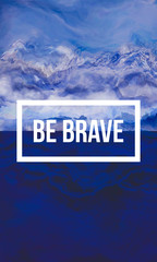 Be brave motivational quote on abstract liquid background. - 143481642