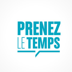 prenez le temps