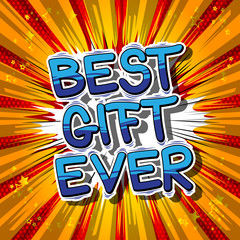 Best Gift Ever - Comic book style word on abstract background.