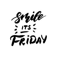 Smile it is Friday - inspirational lettering design for posters, flyers, t-shirts, cards, invitations, stickers, banners. Hand painted brush pen modern calligraphy isolated on a white background.