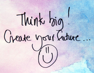 think big and create your future text 