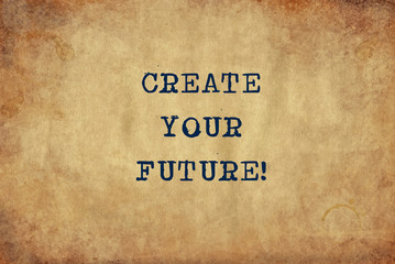 Inspiring motivation quote of create your future with typewriter text. Distressed Old Paper with Typing image.