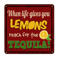 When life gives you lemons reach for the tequila vintage rusty metal sign
