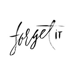 Forget it. Hand drawn lettering. Vector typography design. Handwritten inscription.