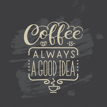 Lettering quote "Coffee is always a good idea"