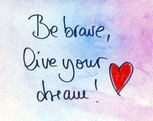 be brave and live your dream text