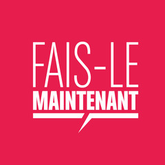 fais le maintenant