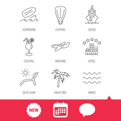 Cruise, waves and cocktail icons. Hotel, palm tree and surfboard linear signs. Airplane, deck chair and flippers flat line icons. New tag, speech bubble and calendar web icons. Vector