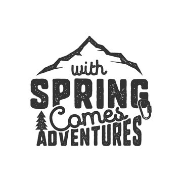 Vintage wanderlust hand drawn label design. With Spring Comes Adventures sign and outdoor activity symbols - mountains. Monochrome. Isolated on white background. Vector letterpress effect