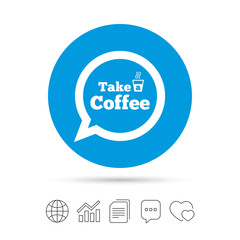Take a Coffee sign icon. Coffee speech bubble.