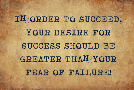 Inspiring motivation quote of  in order to succeed, your desire for success should be greater than your fear of failure with typewriter text. Distressed Old Paper with Typing image.