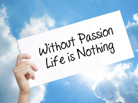 Without Passion Life is Nothing Sign on white paper. Man Hand Holding Paper with text. Isolated on sky background