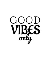 Good vibes only typography