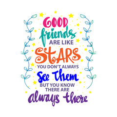 Good friends are like stars you do not always see them but you know they are always there. Quote. hand lettering calligraphy.