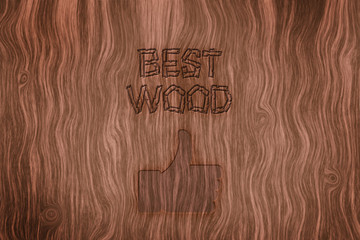 A wooden texture on which the inscription of the best wood and a thumb up is scorched. Concept for the sale of wood