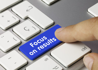 Focus on results