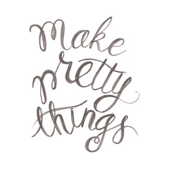 Vector watercolor lettering " make pretty things " isolated on white