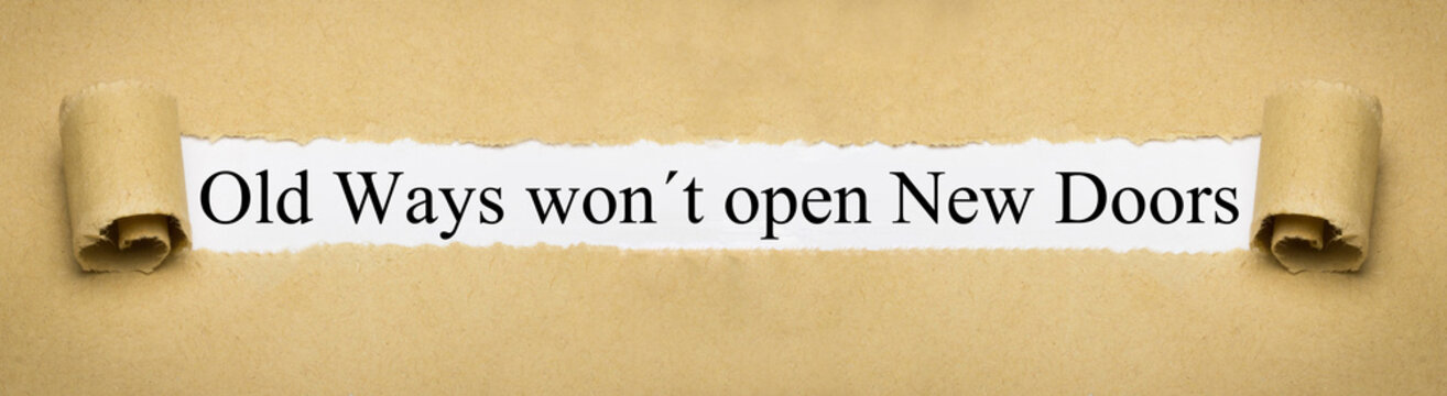 Old Ways won&acute;t open New Doors