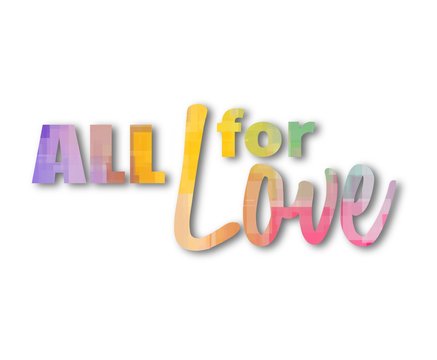 Pastel colored phrase All for love over white background