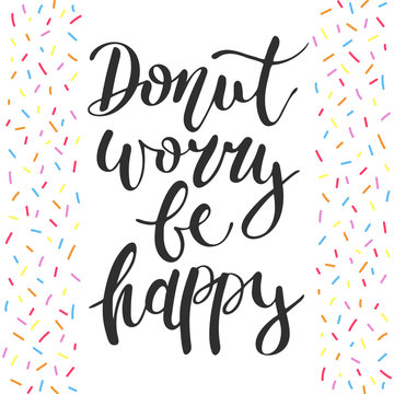 Donut worry be happy, decorative sprinkles, handwritten lettering, modern calligraphy