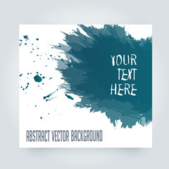 Vector abstract background with big splash and place for your text. Grunge Vector Illustration. Splatter template. Paint set for design use.