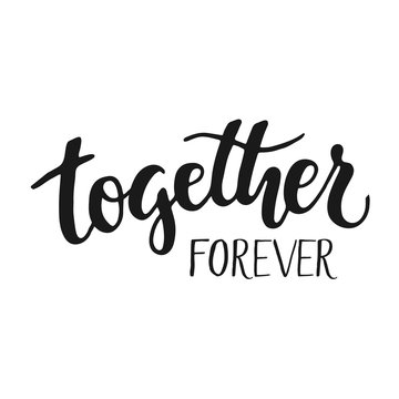 Together forever - hand drawn brush lettering isolated on white background. Vector phrase.