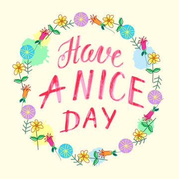 Vector watercolor text " have a nice day " and color flowers. Card with wishes