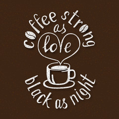 Coffee strong as love black as night. Handmade lettering. Handwritten inscription for poster design.