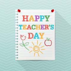 Teacher's Day background. Notebook paper sheet hanging on a wall with hand drawn text and colorful childish drawings. Modern flyer, poster template. Education concept. Creative vector illustration