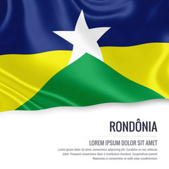 Flag of Brazilian state Rondonia waving on an isolated white background. State name and the text area for your message.