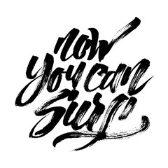 Now You Can Surf. Modern Calligraphy Hand Lettering for Serigraphy Print