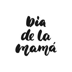 Dia de la Mama - hand drawn spanish lettering phrase for Mother's Day isolated on the white background. Fun brush ink inscription for photo overlays, greeting card or t-shirt print, poster design.