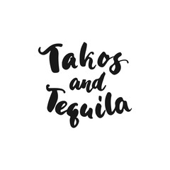 Tacos and Tequila. Cinco de Mayo mexican hand drawn lettering phrase isolated on the white background. Fun brush ink inscription for photo overlays, greeting card or t-shirt print, poster design.