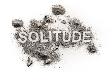 Solitude word written in grey dirt as psychology emotion problem of depression, loneliness,...