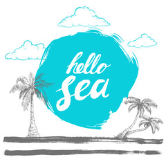 Hello sea black hand written phrase on stylized blue background with hand drawn palms. Calligraphy. Inscription ink hello sea. Hand drawn sketch clouds. Marine and vacation vector template.