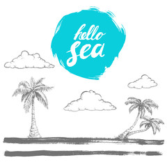 Hand written prase hello sea on rough edge blue circle. Hand drawn sketch style palms and clouds on stylised island. Brush painted horison. Vector vacation and travel design.