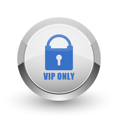 Vip only chrome border web and smartphone apps design round glossy icon.