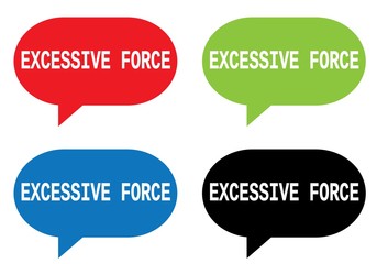 EXCESSIVE FORCE text, on rectangle speech bubble sign.