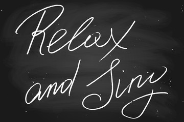 Relax and sing. Handwritten text, chalk on blackboard, vector. Each word is on the separate layer