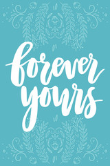 Forever yours card with hand drawn lettering, flowers, branches and bright decorative elements. Design for floral postcards, boho style posters, invitations and flyers.