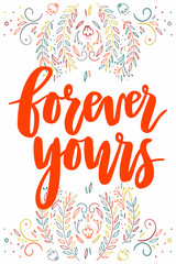 Forever yours card with hand drawn lettering, flowers, branches and bright decorative elements. Design for floral postcards, boho style posters, invitations and flyers.