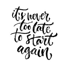 Vector inspirational calligraphy. It's never too late to start again. Modern print and t-shirt design