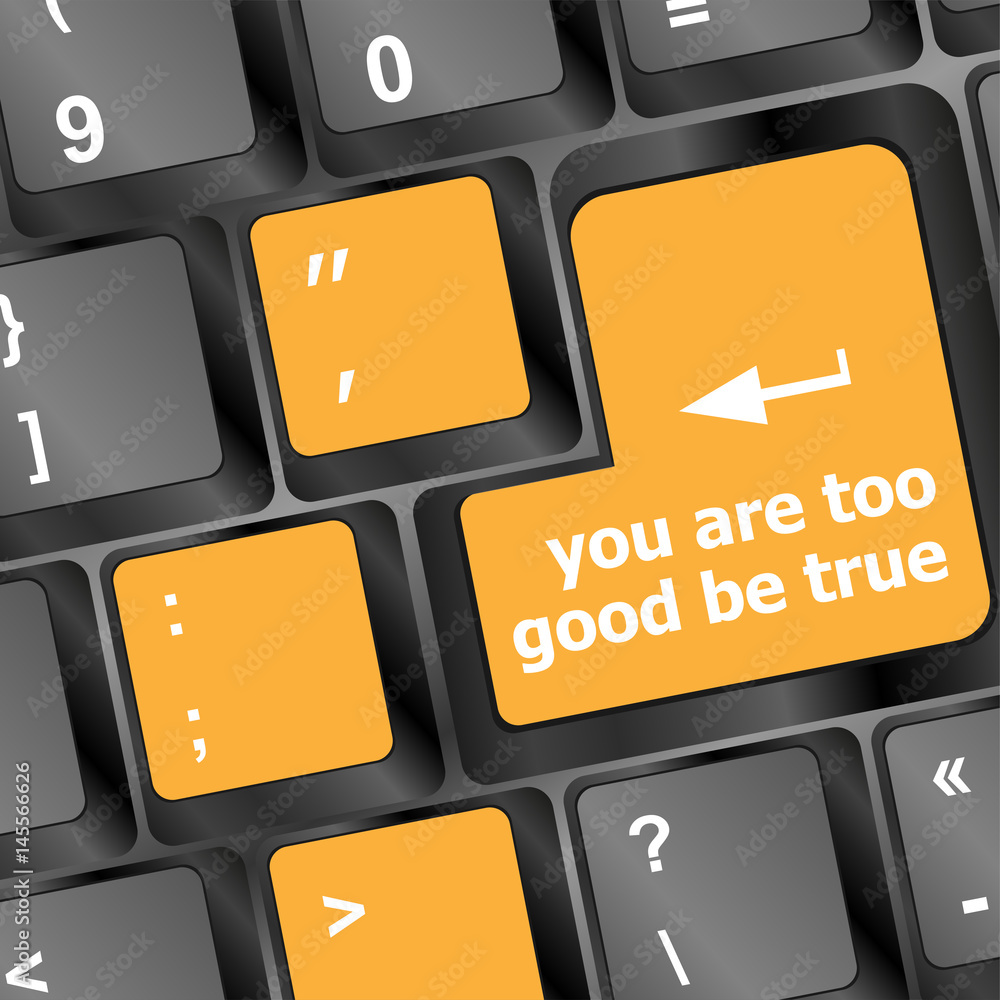 Poster keyboard with computer key button, you are too good be true text
