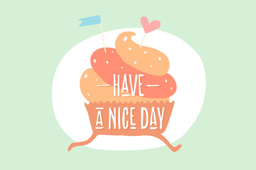 Cupcake with heart and text Have a Nice Day. Design elements of cupcake icon for bakery menu, poster, banner. Colorful design of running cupcake for sweet shop, cake shop or cafe. Vector illustration