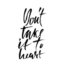 Dont take it to heart. Hand drawn lettering. Vector typography design. Handwritten modern brush inscription.