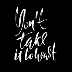 Dont take it to heart. Hand drawn lettering. Vector typography design. Handwritten modern brush inscription.